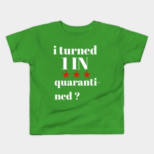 I turned 1 in quarantined? Kids T-Shirt